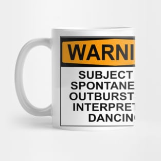 WARNING: SUBJECT TO SPONTANEOUS OUTBURSTS OF INTERPRETIVE DANCING Mug